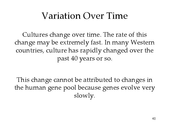 Variation Over Time Cultures change over time. The rate of this change may be