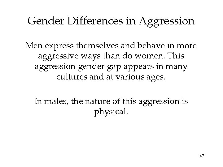 Gender Differences in Aggression Men express themselves and behave in more aggressive ways than