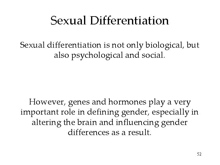 Sexual Differentiation Sexual differentiation is not only biological, but also psychological and social. However,