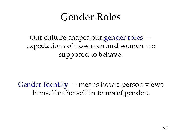 Gender Roles Our culture shapes our gender roles — expectations of how men and