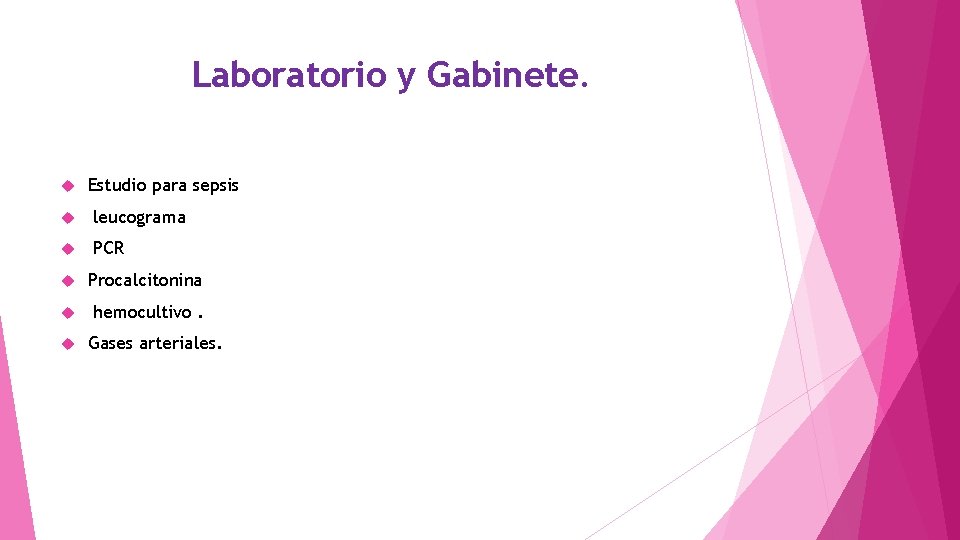 Laboratorio y Gabinete. Estudio para sepsis leucograma PCR Procalcitonina hemocultivo. Gases arteriales. 