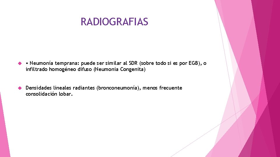 RADIOGRAFIAS • Neumonía temprana: puede ser similar al SDR (sobre todo si es por