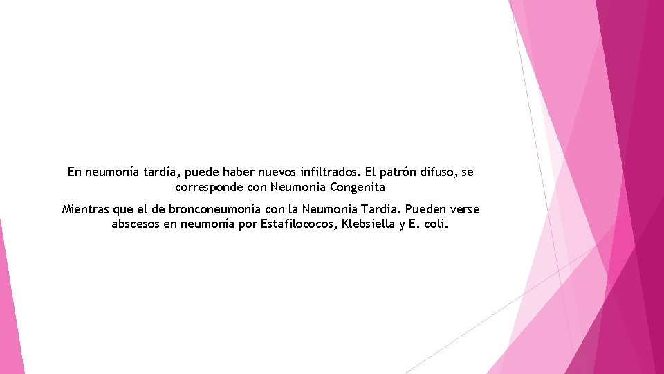 En neumonía tardía, puede haber nuevos infiltrados. El patrón difuso, se corresponde con Neumonia