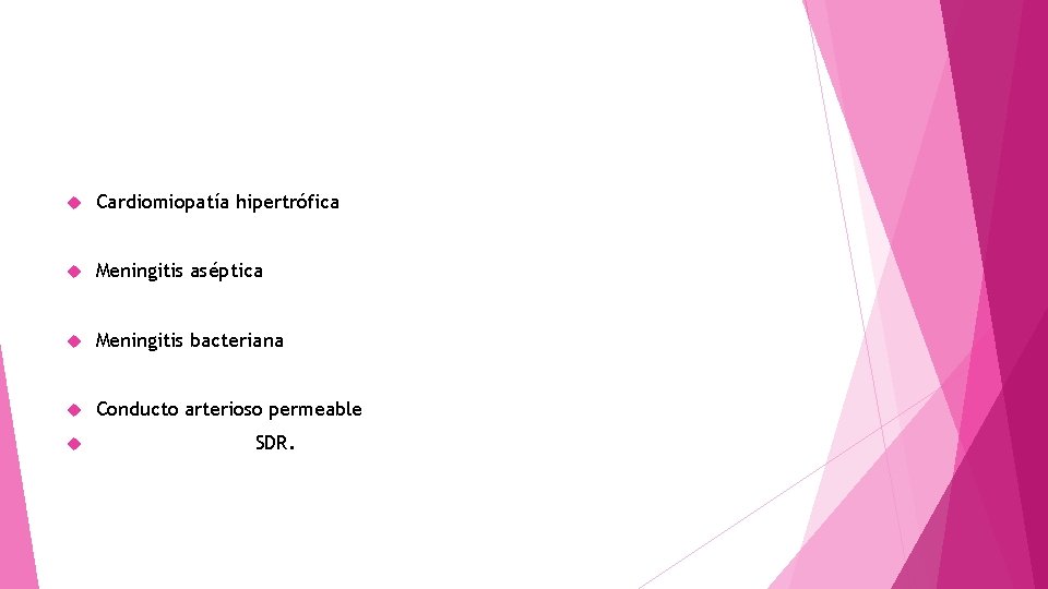  Cardiomiopatía hipertrófica Meningitis aséptica Meningitis bacteriana Conducto arterioso permeable SDR. 