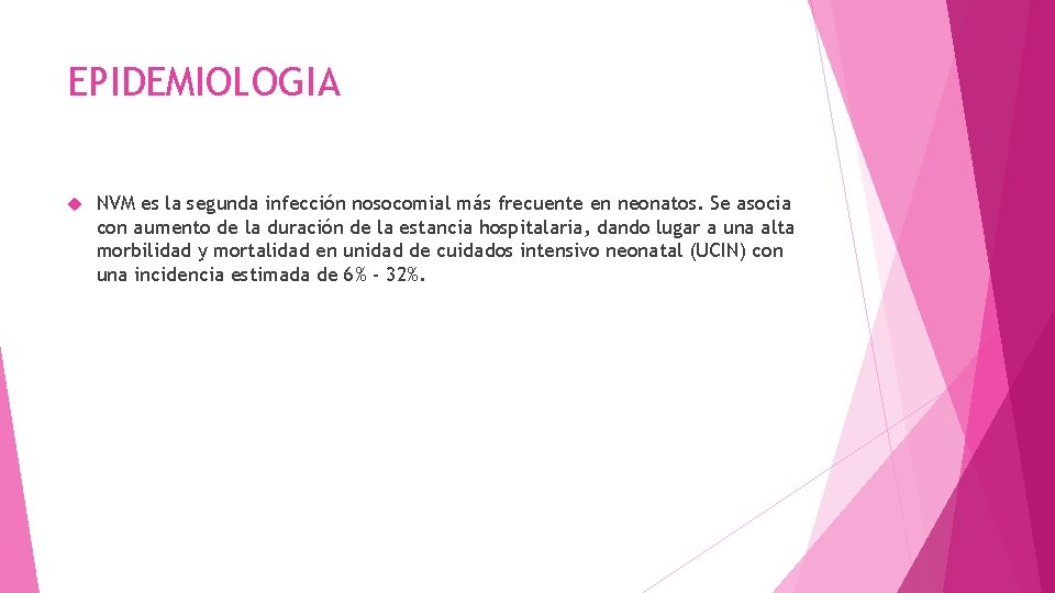 EPIDEMIOLOGIA NVM es la segunda infección nosocomial más frecuente en neonatos. Se asocia con