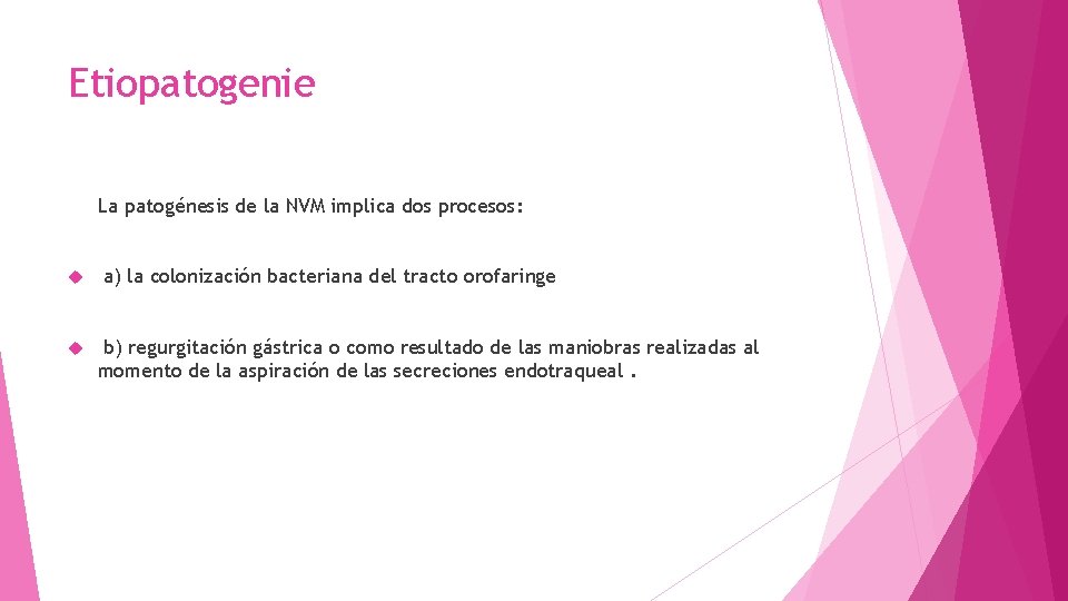 Etiopatogenie La patogénesis de la NVM implica dos procesos: a) la colonización bacteriana del