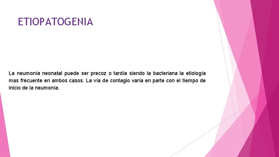 ETIOPATOGENIA La neumonía neonatal puede ser precoz o tardía siendo la bacteriana la etiología