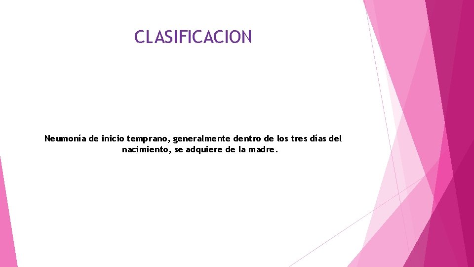 CLASIFICACION Neumonía de inicio temprano, generalmente dentro de los tres días del nacimiento, se