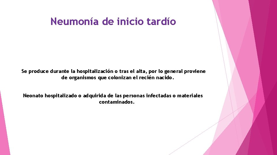 Neumonía de inicio tardío Se produce durante la hospitalización o tras el alta, por