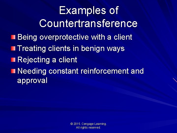 Examples of Countertransference Being overprotective with a client Treating clients in benign ways Rejecting