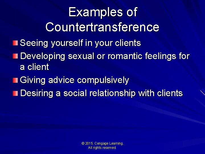 Examples of Countertransference Seeing yourself in your clients Developing sexual or romantic feelings for