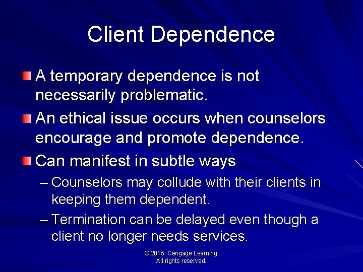 Client Dependence A temporary dependence is not necessarily problematic. An ethical issue occurs when