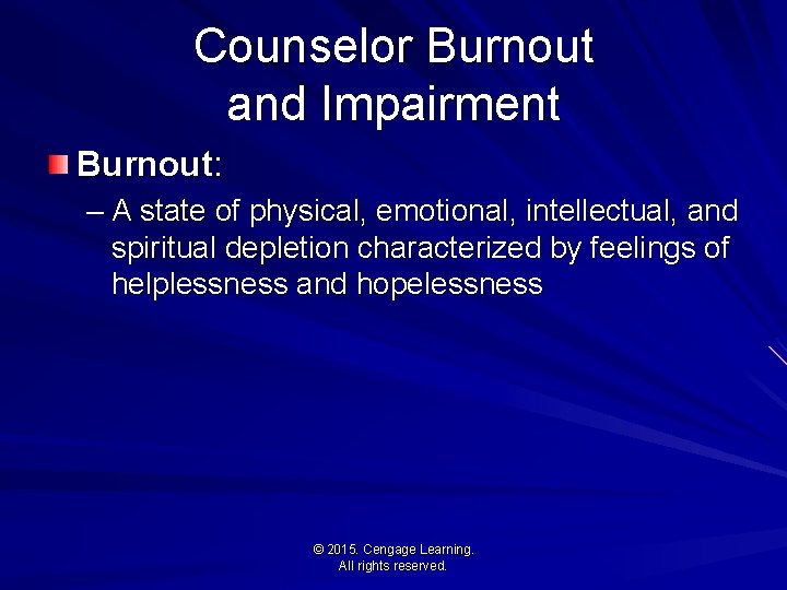 Counselor Burnout and Impairment Burnout: – A state of physical, emotional, intellectual, and spiritual