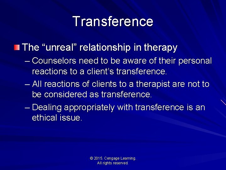 Transference The “unreal” relationship in therapy – Counselors need to be aware of their