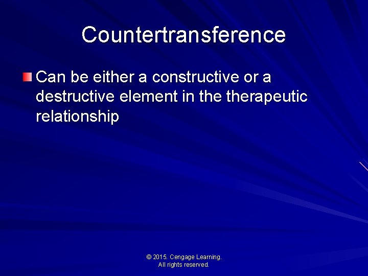 Countertransference Can be either a constructive or a destructive element in therapeutic relationship ©