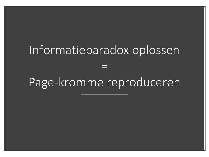 Informatieparadox oplossen = Page-kromme reproduceren 