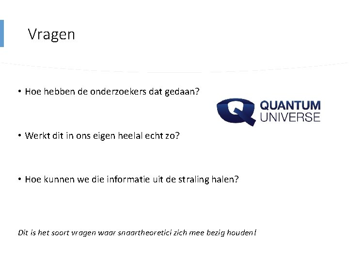 Vragen • Hoe hebben de onderzoekers dat gedaan? • Werkt dit in ons eigen