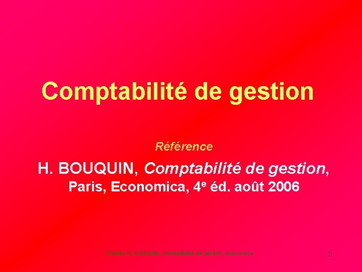 Comptabilité de gestion Référence H. BOUQUIN, Comptabilité de gestion, Paris, Economica, 4 e éd.