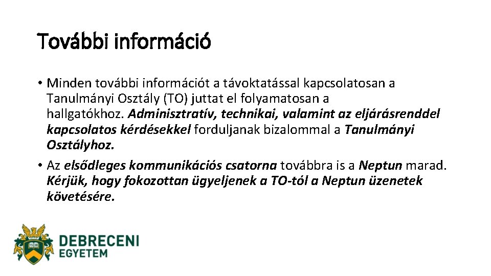 További információ • Minden további információt a távoktatással kapcsolatosan a Tanulmányi Osztály (TO) juttat További információ • Minden további információt a távoktatással kapcsolatosan a Tanulmányi Osztály (TO) juttat