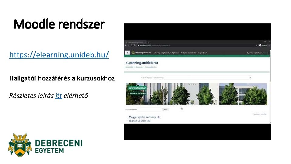 Moodle rendszer https: //elearning. unideb. hu/ Hallgatói hozzáférés a kurzusokhoz Részletes leírás itt elérhető