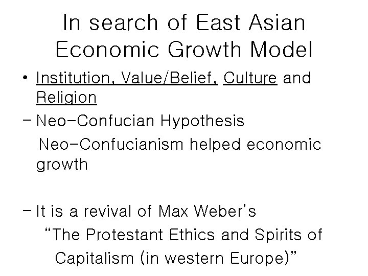 In search of East Asian Economic Growth Model • Institution, Value/Belief, Culture and Religion