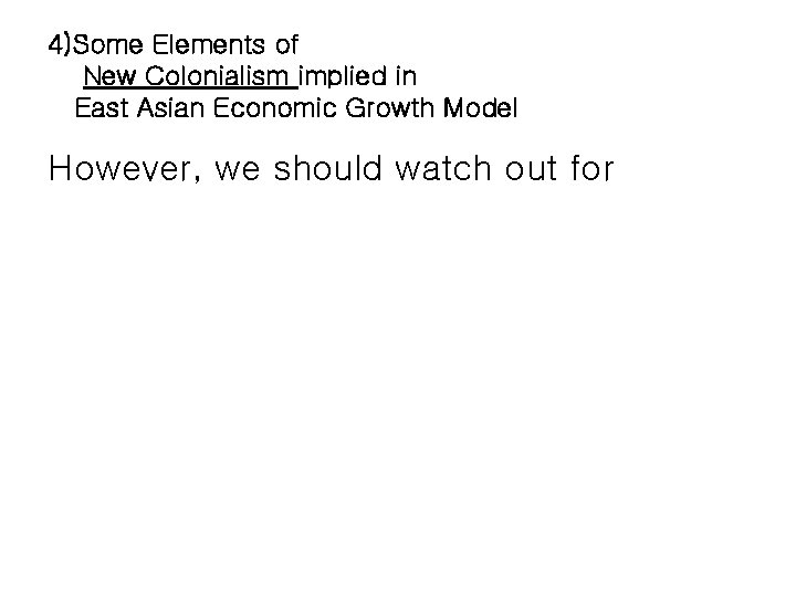 4)Some Elements of New Colonialism implied in East Asian Economic Growth Model However, we