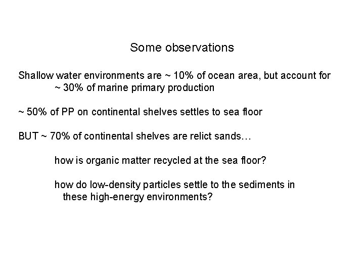 Some observations Shallow water environments are ~ 10% of ocean area, but account for