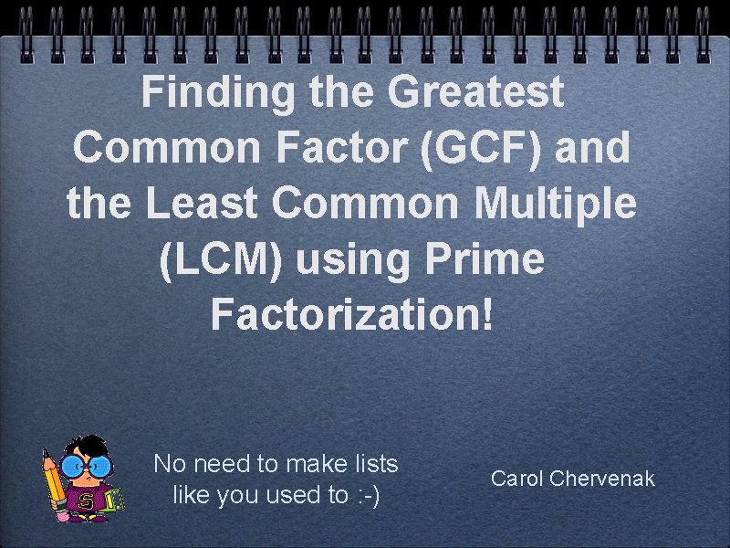 Finding the Greatest Common Factor (GCF) and the Least Common Multiple (LCM) using Prime