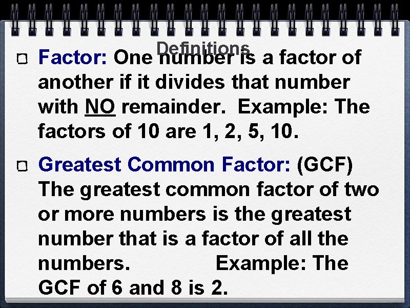 Definitions Factor: One number is a factor of another if it divides that number