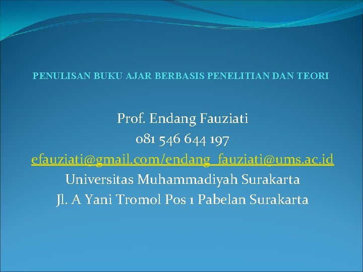 PENULISAN BUKU AJAR BERBASIS PENELITIAN DAN TEORI Prof. Endang Fauziati 081 546 644 197