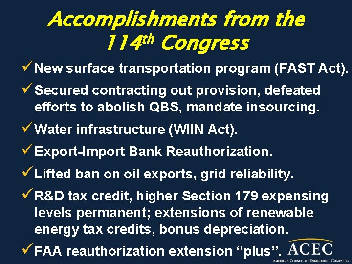 Accomplishments from the 114 th Congress üNew surface transportation program (FAST Act). üSecured contracting