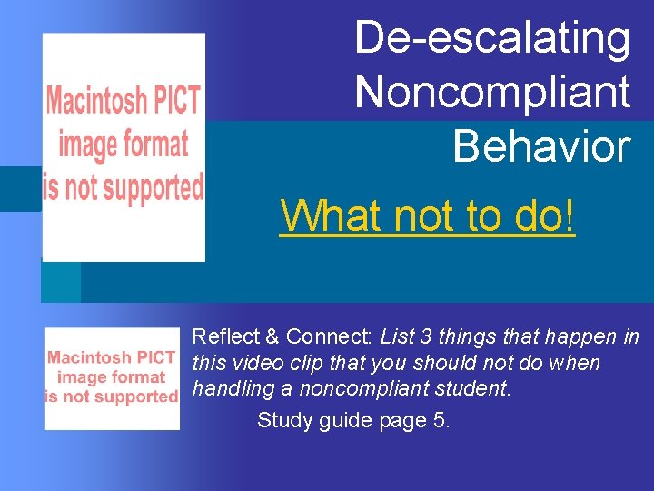 De-escalating Noncompliant Behavior n What not to do! Reflect & Connect: List 3 things