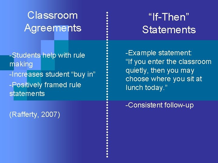 Classroom Agreements “If-Then” Statements -Students help with rule making -Increases student “buy in” -Positively