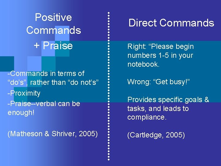 Positive Commands + Praise -Commands in terms of “do’s”, rather than “do not’s” -Proximity