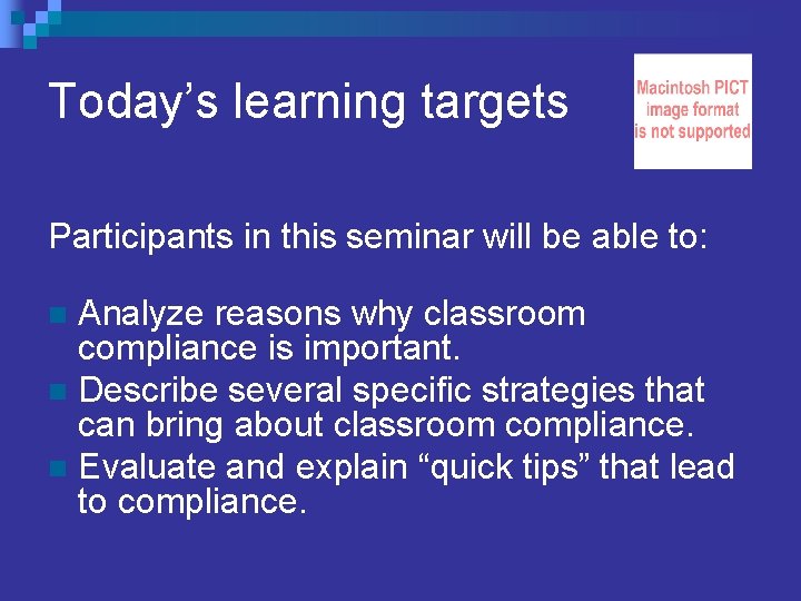 Today’s learning targets Participants in this seminar will be able to: Analyze reasons why