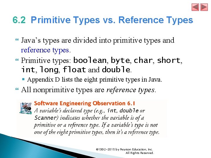 6. 2 Primitive Types vs. Reference Types Java’s types are divided into primitive types