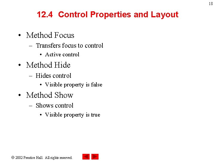 18 12. 4 Control Properties and Layout • Method Focus – Transfers focus to