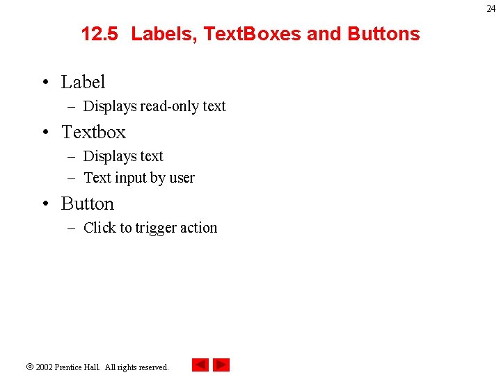 24 12. 5 Labels, Text. Boxes and Buttons • Label – Displays read-only text