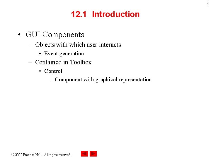 4 12. 1 Introduction • GUI Components – Objects with which user interacts •