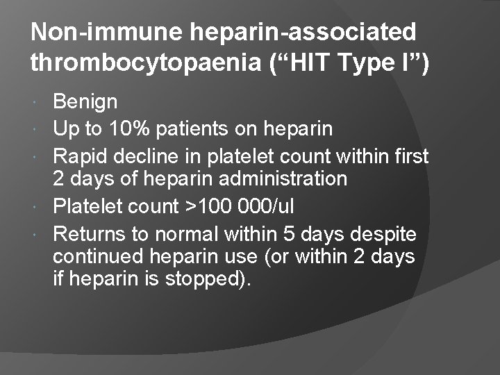 Non-immune heparin-associated thrombocytopaenia (“HIT Type I”) Benign Up to 10% patients on heparin Rapid