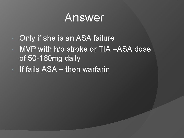 Answer Only if she is an ASA failure MVP with h/o stroke or TIA