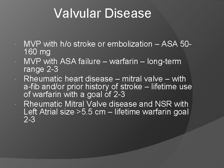 Valvular Disease MVP with h/o stroke or embolization – ASA 50160 mg MVP with