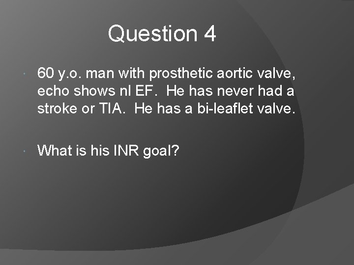 Question 4 60 y. o. man with prosthetic aortic valve, echo shows nl EF.
