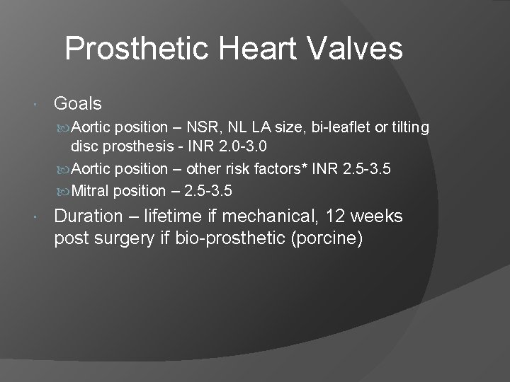 Prosthetic Heart Valves Goals Aortic position – NSR, NL LA size, bi-leaflet or tilting