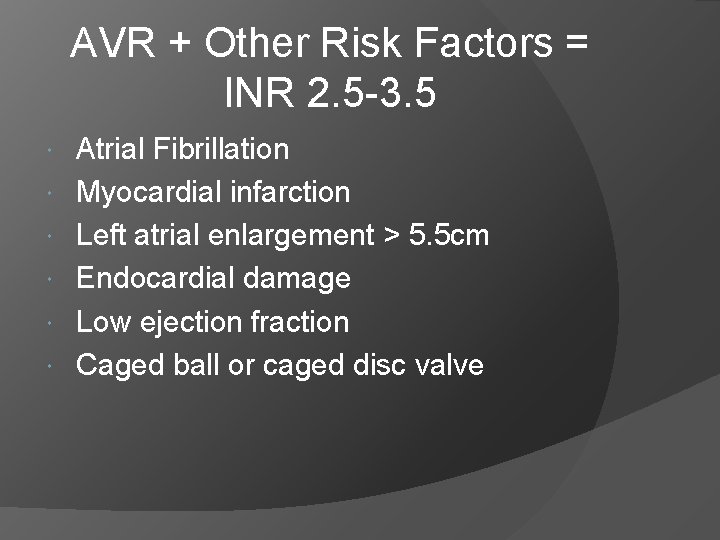 AVR + Other Risk Factors = INR 2. 5 -3. 5 Atrial Fibrillation Myocardial