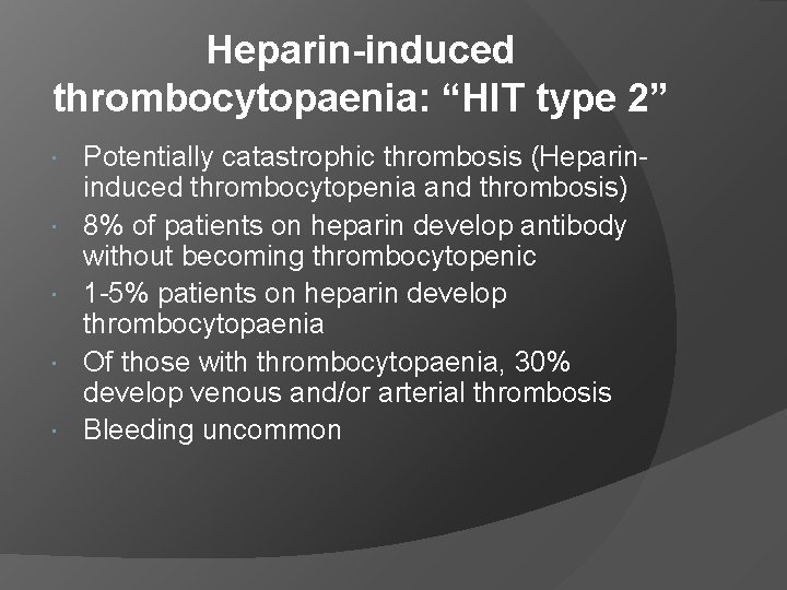 Heparin-induced thrombocytopaenia: “HIT type 2” Potentially catastrophic thrombosis (Heparininduced thrombocytopenia and thrombosis) 8% of