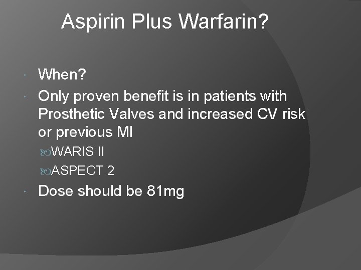 Aspirin Plus Warfarin? When? Only proven benefit is in patients with Prosthetic Valves and