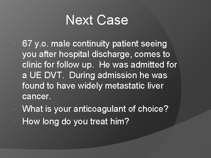 Next Case 67 y. o. male continuity patient seeing you after hospital discharge, comes