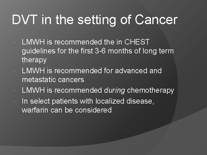 DVT in the setting of Cancer LMWH is recommended the in CHEST guidelines for