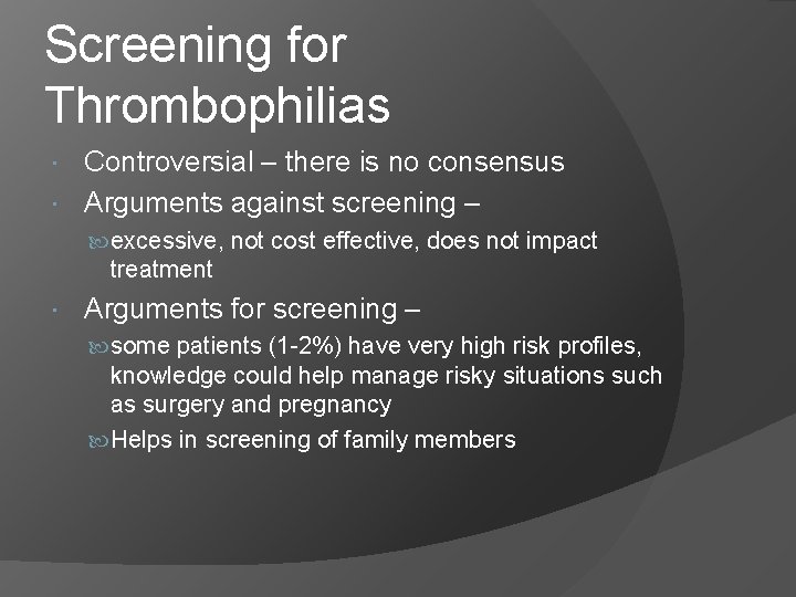 Screening for Thrombophilias Controversial – there is no consensus Arguments against screening – excessive,